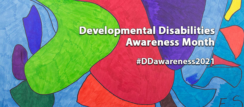 Image by Eileen Schofield/Art Enables studio - Bright Abstract Artwork with the words "Developmental Disabilities Awareness Month" and #DDawareness2021
